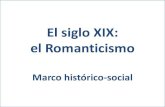 El siglo XIX: el Romanticismo · El siglo XIX: el Romanticismo Marco literario. Cuando el Roman,cismo penetra en España, ya Francia, Alemania e Inglaterra están evolucionando hacia