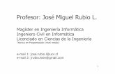 Profesor: JoséMiguel Rubio L.zeus.inf.ucv.cl/~jrubio/docs/2010-2/CIF 2452/Introduccion.pdf · 1 Profesor: JoséMiguel Rubio L. Magíster en Ingeniería Informática Ingeniero Civil