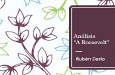 Análisis A Roosevelt” Rubén Darío · 2019. 2. 19. · La oda «A Roosevelt» es el poema VIII de Cantos de vida y esperanza, el significativo libro de Rubén publicado en Madrid