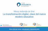 Mesa redonda on line: La transformación digital, clave del nuevo … · 2020. 9. 7. · La transformación digital, clave del nuevo modelo educativo oLa competencia digital no es