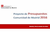 Proyecto de Presupuestos Comunidad de Madrid 2016...Anteproyecto de Presupuestos de la Comunidad de Madrid 2016 Prioridad el empleo y el gasto Social Impuestos bajos y servicios de