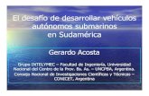 El desafío de desarrollar vehículos autónomos submarinos ...El desafío de desarrollar vehículos autónomos submarinos en Sudamérica Gerardo Acosta Grupo INTELYMEC MEC ––Facultad