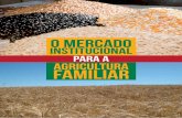 O MERCADO INSTITUCIONAL PARA A AGRICULTURA FAMILIAR da agricultura familiar, o poder público e as organizações sociais e representativas1 da agricultura familiar, no âmbito do
