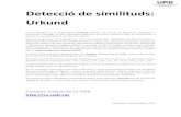 Detecció de similituds: Urkund - UAB Barcelona · Urkund L’eina basada en el programari Urkund ofereix un servei de detecció, avaluació i prevenció de plagi en els continguts