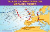 TALLER 2:COMENTARIO DEL MAPA DEL TIEMPO€¦ · TALLER 2:COMENTARIO DEL MAPA DEL TIEMPO Fuente: elmundo.es (23/10/2008) MAPA DE SUPERFICIE: Sirven para representar los diferentes