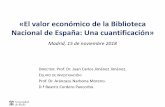 El valor económico de la Biblioteca Nacional de España: una … · 2019. 1. 31. · VALORACIÓN MONETARIA DE LA BNE •Metodología: Precios de referencia, coste de desplazamiento