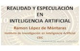 REALIDAD Y ESPECULACIÓN EN INTELIGENCIA ARTIFICIAL · 2019. 6. 3. · INTELIGENCIA ARTIFICIAL Ramon López de Mántaras Instituto de Investigación en Inteligencia Artificial CSIC