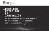 DECÁLOGO COTEC˜POR LA INNOVACIÓN...competir con éxito por fondos internacionales H2020. - Incentivar la cooperación entre CCAA con fondos específicos para cofinanciar iniciativas