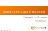 Experiencia de Usuario en eCommerce - Sugerendo · Experiencia de Usuario en eCommerce José Carlos Cortizo CMO de BrainSINS Emprender en eCommerce @josek_net / @brainsins_es. Experiencia