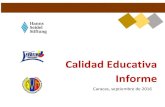 Calidad Educativa Informe - Hanns Seidel Foundation€¦ · Calidad Educativa, Caracas 2016 informe expone los resultados justamente a partir de esos actores. El Estado Un primer
