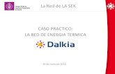 La Red de LA SEK CASO PRACTICO: LA RED DE ENERGIA TERMICA · a las instalaciones térmicas y eléctricas Mejorar la eficiencia de las instalaciones Integrar energías renovables ...