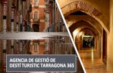 AGENCIA DE GESTIÓ DE DESTÍ TURISTIC TARRAGONA 365...L’Agencia,gestora de destí turístic Tarragona 365, te de ser una estructura reduïda empresarial en format de Think tank que