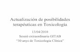 Actualización de posibilidades terapéuticas en Toxicología · 2010. 4. 15. · Actualización de posibilidades terapéuticas en Toxicología 13/04/2010 Sessió extraordinaria GITAB