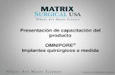 Presentación de capacitación del producto OMNIPORE ... · Presentación de capacitación del producto OMNIPORE® Implantes quirúrgicos a medida Confidencial MTX-108-050313-01 ECO-13-0055