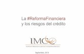 La #ReformaFinanciera y los riesgos del créditoimco.org.mx/wp-content/uploads/2013/09/Presentación-ReformaFina… · posible seleccionar las mejores y ponerlas en forma • El crédito