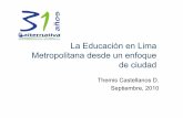 La Educación en Lima Metropolitana desde un enfoque de ciudad · Lima ciudad Metrópoli construida desorganizada y sin planificación, resultado de un proceso paralelo al de Lima