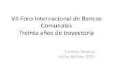 VII Foro Internacional de Bancos Comunales Treinta años de ... · VII Foro Internacional de Bancos Comunales Treinta años de trayectoria Author: Carmen Velasco - Co-fundadora de