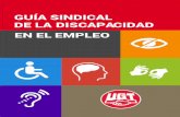 Guía sindical de la discapacidad en el empleo...en el empleo de las personas con discapacidad a través de una acción sindical integral y transversal, mediante la definición de