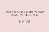 Estado de Situación del Maltrato Infantil. Mendoza. 2017. PPMI · 2019. 8. 12. · Programa Provincial de Prevención y Atención del Maltrato Infantil. Dirección de Salud Mental.
