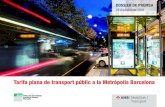 Tarifa plana de transport públic a la Metròpolis Barcelona · la Metròpolis Barcelona, de tal forma que a partir d’aquesta data els 36 municipis que formen l’AMB funcionaran