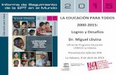 LA EDUCACIÓN PARA TODOS 2000-2015: Logros y Desafíos Dr. … · 2015. 4. 10. · LA EDUCACIÓN PARA TODOS 2000-2015: Logros y Desafíos Dr. Miguel Llivina Oficial de Programa Educación