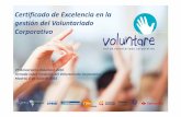 Certificado de Excelencia en la gestión del Voluntariado ...€¦ · Certificado de Excelencia en la gestión del Voluntariado Corporativo Es una acreditación de la excelencia en