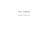 Isaac Asimov - YO ROBOT...Las tres leyes robóticas 1. Un robot no debe dañar a un ser humano o, por su inacción, dejar que un ser humano sufra daño. 2. Un robot debe obedecer las