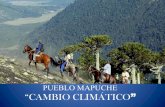 PUEBLO MAPUCHE “CAMBIO CLIMÁTICO · “ El Cambio Climático” trae a la par muchas consecuencias, tales como: la modificación del clima para la agricultura, trastornos a la