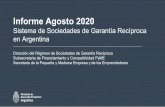 Informe Agosto 2020...Informe Agosto 2020 Sistema de Sociedades de GarantíaRecíproca en Argentina Direccióndel Régimende Sociedades de GarantíaRecíproca Subsecretaria de Financiamiento