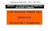 LOS NUEVOS TEMAS DEL DERECHO DE AUTOR Y CONEXOS · 2013. 8. 20. · legislación industrial – fad – año 2013 unidad 6 – actualidad de los derechos de autor y conexos los nuevos