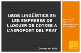 New Drets lingüístics en les empreses de lloguer de cotxes al Prat de … · 2015. 10. 8. · 2 de cada 3 estrangers arribaren a Catalunya en avió (Idescat). El 92,6% dels passatgers