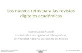Los nuevos retos para las revistas digitales académicas · Nuevos retos en la publicación Isabel Galina Russell 6, 7 y 8 de octubre 2010 científica en Costa Rica Los nuevos retos