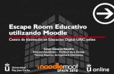 Escape Room Educativo utilizando Moodle · 2020. 2. 25. · Escape Room Educativo utilizando Moodle Centro de Innovación en Educación Digital: URJC online César CáceresT aladriz