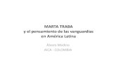 MARTA TRABA y el pensamiento de las vanguardias en América ... · MARTA TRABA y el pensamiento de las vanguardias en América Latina Álvaro Medina AICA - COLOMBIA