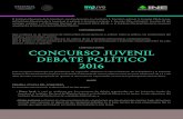 CONCURSO JUVENIL DEBATE POLÍTICO 2016 - gob.mx · CONVOCATORIA Este concurso constituye una plataforma de expresión mediante la cual el Gobierno de la República y el Instituto