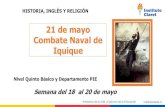21 de mayo Combate Naval de Iquique - Instituto Claret · Combate Naval de Iquique 21 de Mayo de 1879 El 21 de mayo es conocido como el día que conmemoramos las Glorias Navales.
