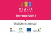 Competencias Digitales II “DRIVE (Oﬁmática en la nube)”eracis.islacristina.org/wp-content/uploads/2020/02/4.-Competencias... · ¿Qué es la oﬁmática en la nube? La computación
