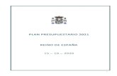 PLAN PRESUPUESTARIO 2021 REINO DE ESPAÑA€¦ · 20 hours ago  · 5 [ 0 ] INTRODUCCIÓN La elaboración del Plan Presupuestario 2021 del Reino de España se encuentra marcada por