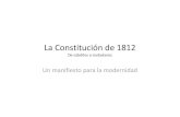 La Constitucion de 1812 · La Constitución de 1812 De súbditos a ciudadanos Un manifiesto para la modernidad. Casado del Alisal. Indice • A-Contexto Histórico • B-Convocatoria