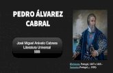 PEDRO ÁLVAREZ CABRAL - avempace.comÁLVAREZ+… · Pedro Álvarez Cabral (Belmonte, 1467 o 1468 - Santarém, c. 1520) fue un fidalgo, comandante militar, navegante y explorador portugués,