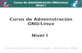Curso de Administración GNU/Linux Nivel I · Clase 1: Origen de GNU/Linux Curso de Administración GNU/Linux Nivel I El proyecto GNU fue iniciado por Richard Stallman con el objetivo