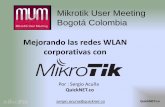 Mejorando las redes WLAN corporativas conmum.mikrotik.com/presentations/CO15/presentation_2594... · 2015. 8. 19. · Mikrotik User Meeting Bogotá Colombia QuickNET.co Mejorando
