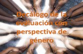 Decálogo de la evaluación con perspectiva de género · 2016. 1. 21. · La adopción de una perspectiva de género en el diseño, implementación y evaluación de políticas y