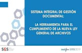 “Sistema Integral de Gestión Documental: La herramienta ... · Gestión documental: Al tratamiento integral de la documentación a lo largo de su ciclo vital, a través de la ejecución