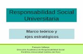 Responsabilidad Social Universitaria€¦ · •Que la ética se tiene que gerenciar en la institución, no es sólo un discurso de buenas intenciones. La Responsabilidad Social se