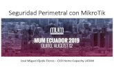 Seguridad Perimetral con MikroTik · 2019. 8. 19. · Seguridad Perimetral MUM ECUADOR 2019 Home Capacity LATAM La seguridad perimetral es un método de defensa de la red, que se
