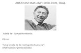 ABRAHAM MASLOW (1908-1970, EUA). · 2020. 5. 1. · ABRAHAM MASLOW (1908-1970, EUA). • “Cualquier conducta motivada, sea preparatoria o consumatoria, debe ser entendida para ser