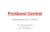 ProQuest Central · 2015. 12. 8. · ProQuest Central Aktualizace k 8. 12. 2015 PhDr. Martina Machátová Tel.: 541 646 170 E-mail: machat@mzk.cz
