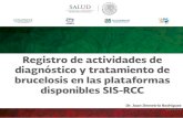 Registro de actividades de diagnóstico y tratamiento de ......diagnóstico y tratamiento de brucelosis en las plataformas disponibles SIS-RCC Dr. Juan Demetrio Rodríguez Morales
