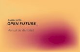 Manual de identidad - Andalucía Open Future · El estilo, la coherencia formal, la constancia en las comunicaciones de un producto deﬁnen, en último término, su personalidad.